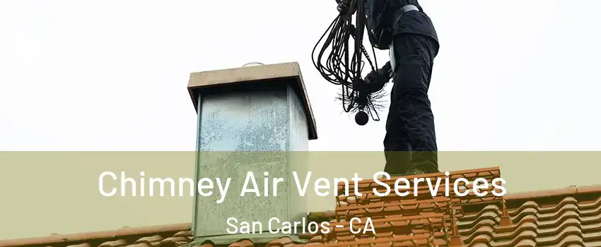  Chimney Air Vent Services San Carlos - CA