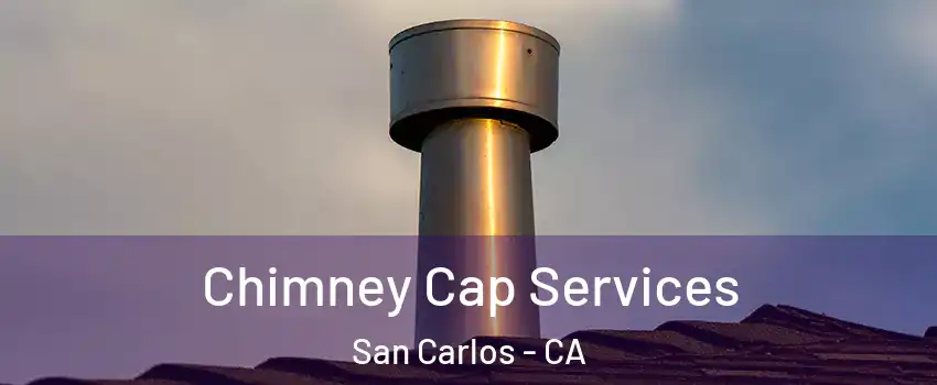  Chimney Cap Services San Carlos - CA
