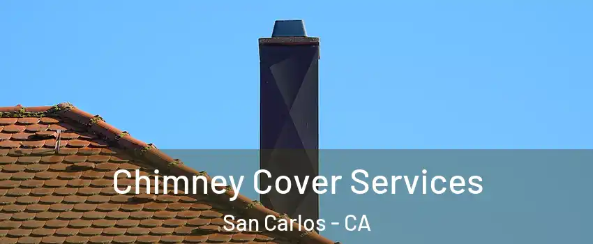  Chimney Cover Services San Carlos - CA