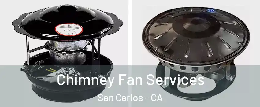  Chimney Fan Services San Carlos - CA