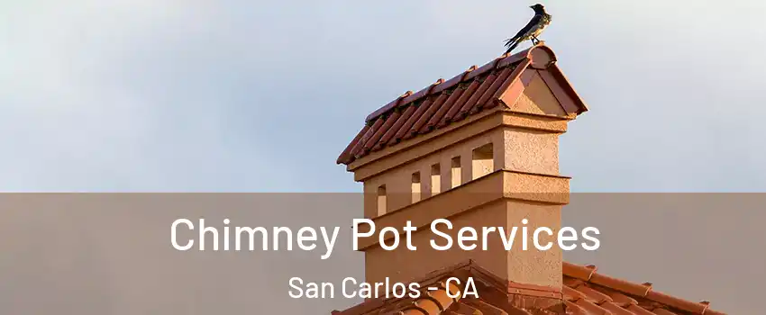  Chimney Pot Services San Carlos - CA