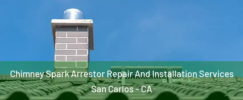  Chimney Spark Arrestor Repair And Installation Services San Carlos - CA