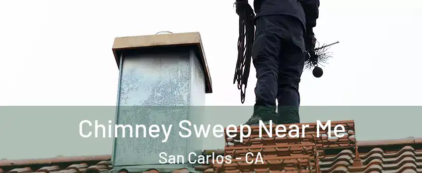  Chimney Sweep Near Me San Carlos - CA