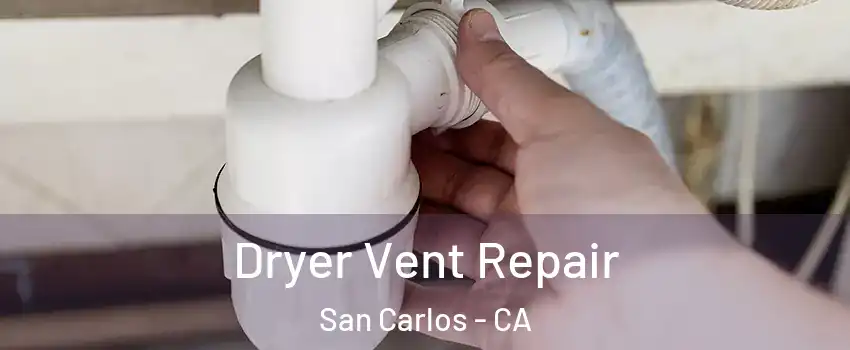  Dryer Vent Repair San Carlos - CA