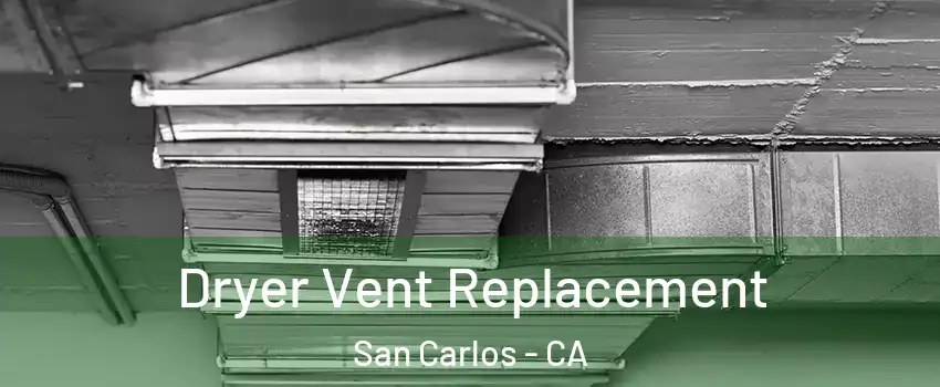  Dryer Vent Replacement San Carlos - CA