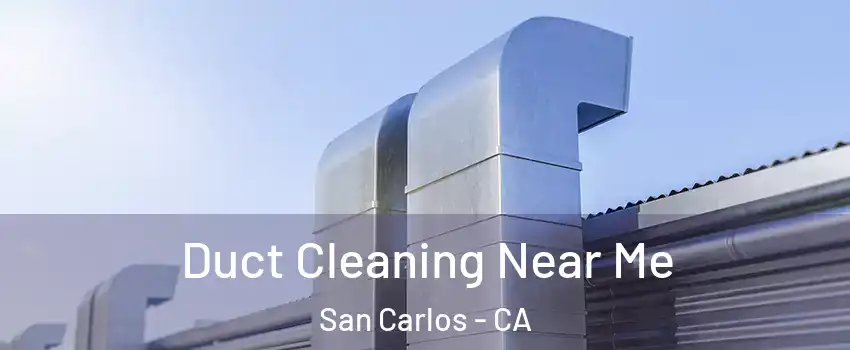  Duct Cleaning Near Me San Carlos - CA
