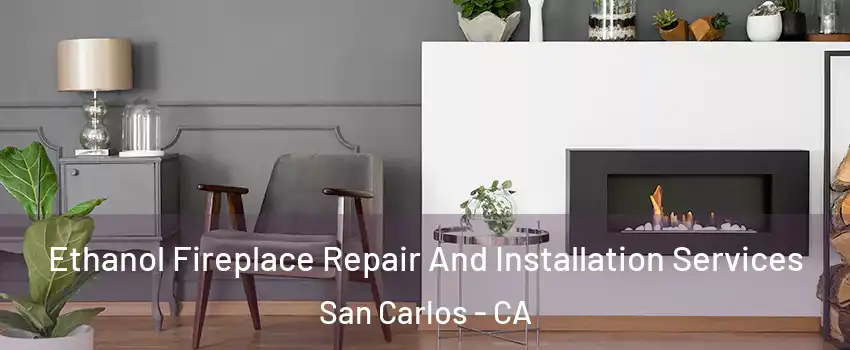  Ethanol Fireplace Repair And Installation Services San Carlos - CA