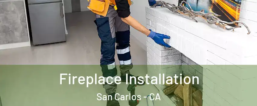  Fireplace Installation San Carlos - CA
