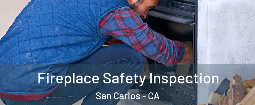  Fireplace Safety Inspection San Carlos - CA
