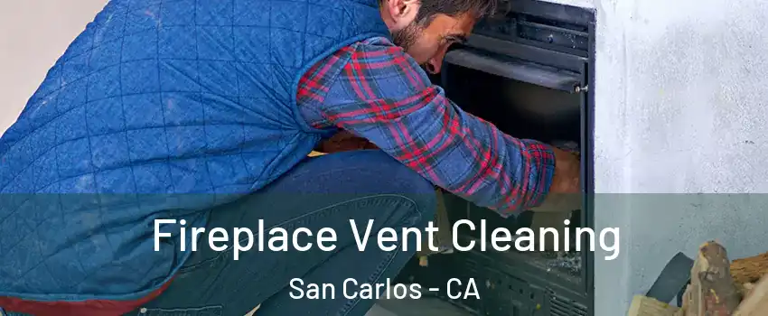  Fireplace Vent Cleaning San Carlos - CA