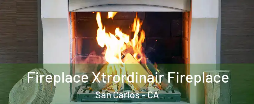  Fireplace Xtrordinair Fireplace San Carlos - CA