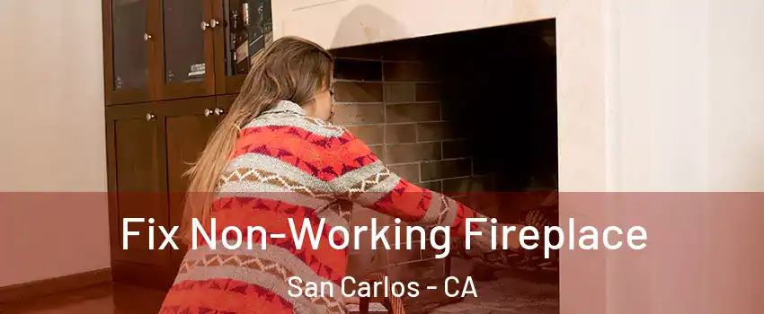  Fix Non-Working Fireplace San Carlos - CA