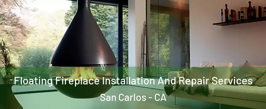 Floating Fireplace Installation And Repair Services San Carlos - CA