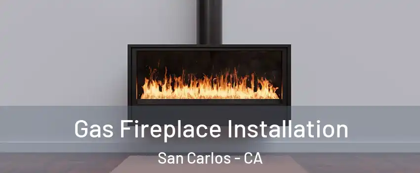  Gas Fireplace Installation San Carlos - CA