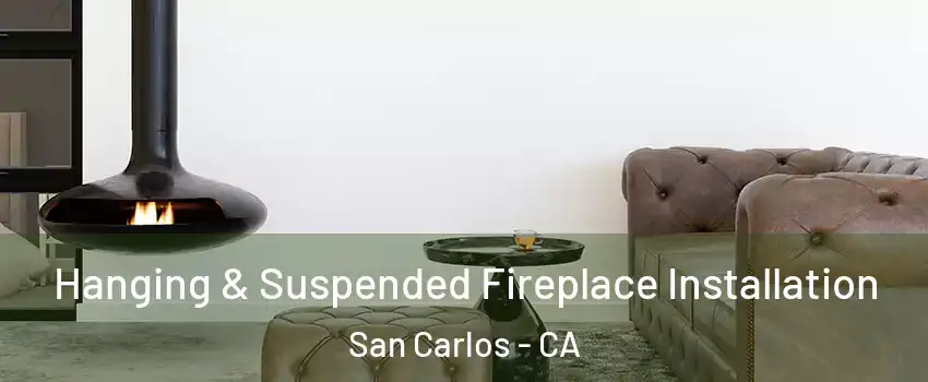  Hanging & Suspended Fireplace Installation San Carlos - CA