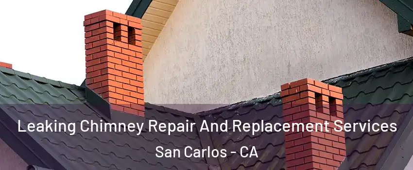  Leaking Chimney Repair And Replacement Services San Carlos - CA