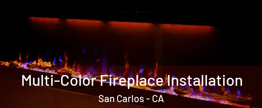  Multi-Color Fireplace Installation San Carlos - CA