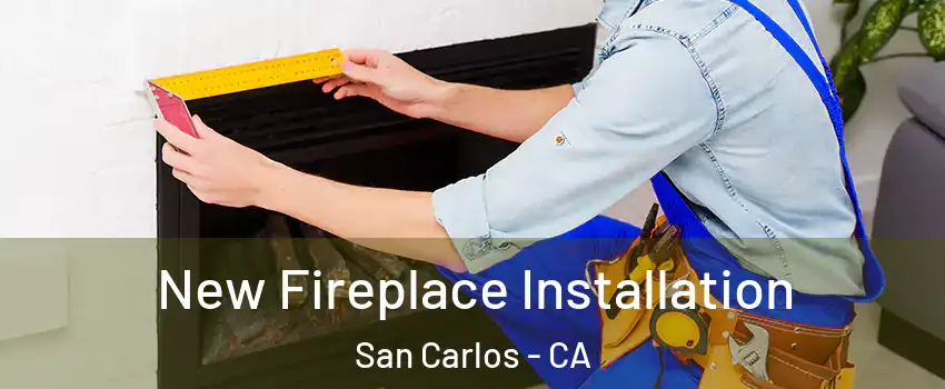  New Fireplace Installation San Carlos - CA