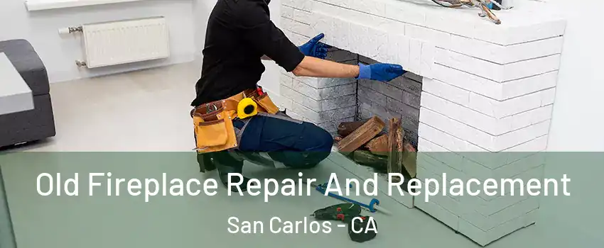  Old Fireplace Repair And Replacement San Carlos - CA