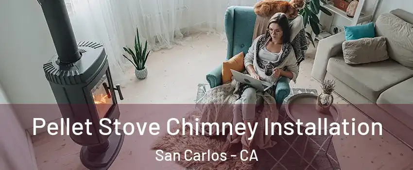  Pellet Stove Chimney Installation San Carlos - CA