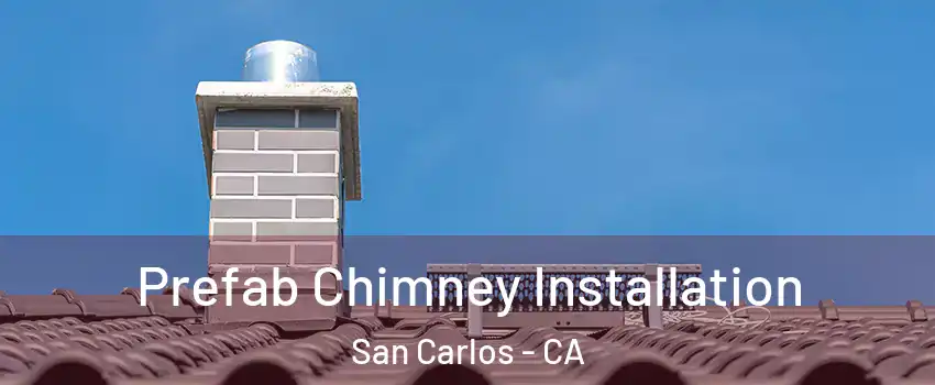  Prefab Chimney Installation San Carlos - CA