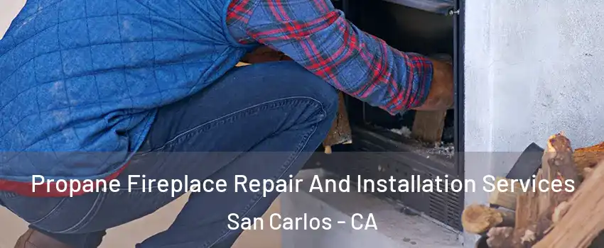  Propane Fireplace Repair And Installation Services San Carlos - CA