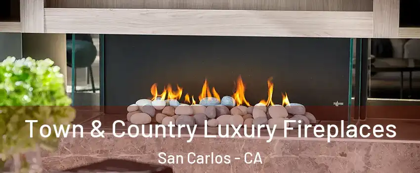  Town & Country Luxury Fireplaces San Carlos - CA