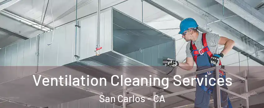  Ventilation Cleaning Services San Carlos - CA